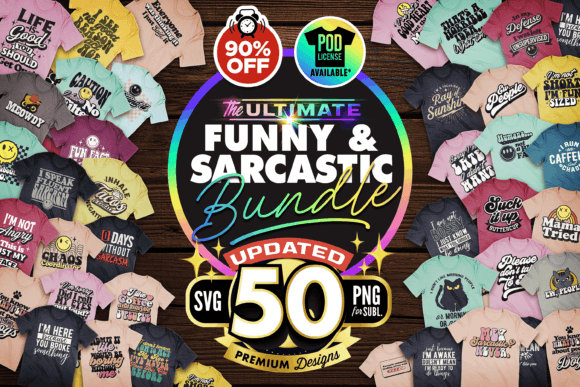 The Mega Sarcastic T-shirt Bundle SVG: 50 Designs for Real Talk